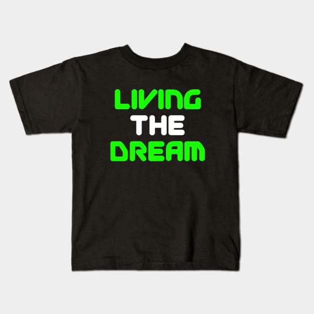 Living the Dream Kids T-Shirt by iTMekanik